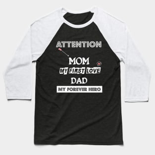 ATTENTION MOM MY FIRST LOVE DAD MY FOREVER HERO VALENTINE Baseball T-Shirt